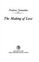 Cover of: The Making of Love by Prudence Tunnadine, Prudence Tunnadine