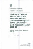 Cover of: Ministry of Defence Annual Report And Accounts 2004-05: Government Response to the Committee's Sixth Report of Session 2005-06 ..