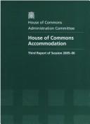Cover of: House of Commons Accommodation: Third Report of Session 2005-06 Report, Together With Formal Minutes, Oral and Written Evidence | 
