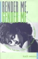 Cover of: Render Me, Gender Me (Between Men~Between Women: Lesbian and Gay Studies) by Kath Weston