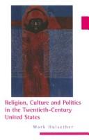 Cover of: Religion, Culture, and Politics in the Twentieth-Century United States (Columbia Series in Religion and Politics) | Mark Hulsether