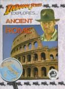 Cover of: Indiana Jones Explores Ancient Rome (Indiana Jones Explores) | John Malam