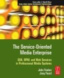 Cover of: The Service-Oriented Media Enterprise: SOA, BPM, and Web Services in Professional Media Systems