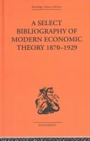Cover of: Select Bibliography of Modern Economic Theory 1870-1925 (Routledge Library Editions-Economics, 22)