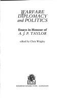 Cover of: Warfare, Diplomacy and Politics: Essays in Honour of A.J.P. Taylor