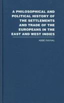 Cover of: A Philosophical History of the Settlements and Trade of the Europeans in the East and West Indies by Abbe Raynal