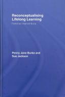 Cover of: Reconceptualising Lifelong Learning by Burke ; Jackson, Penny Jane Burke, Burke ; Jackson