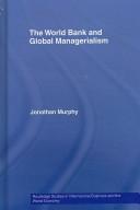 Cover of: The World Bank and Global Managerialism by Jonathan Murphy