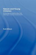 Cover of: Nature and Young Children: Encouraging Creative Play and Learning in Natural Environments