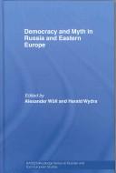 Cover of: Democracy and Myth in Russia and Eastern Europe by Alexander Wöll: