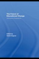 Cover of: The Future of Educational Change by Ciaran Sugrue, Ciaran Sugrue