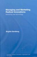 Cover of: Managing and Marketing Radical Innovations: Marketing New Technology (Routledge Studies in Innovation, Organizations and Technology)