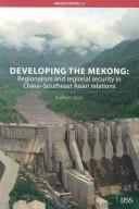 Cover of: Developing the Mekong: Regionalism and Regional Security in ChinaSoutheast Asian Relations (Adelphi Papers)