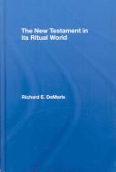 Cover of: The New Testament in its Ritual World | Richard DeMaris