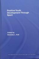 Cover of: Positive Youth Development Through Sport (International Studies in Physical Education and Youth Sport) by Nicholas L. Hol