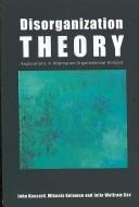 Cover of: Disorganization theory: explorations in alternative organizational analysis