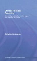 Cover of: Critical Political Economy: Complexity, Rationality, and the Logic of Post-Orthodox Pluralism (Routledge Frontiers of Political Economy)