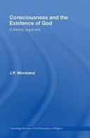 Consciousness and the Existence of God by J P Moreland, James Porter Moreland