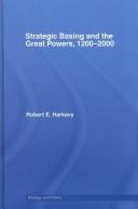 Strategic Basing and the Great Powers, 1200-2000 (Strategy and History) by Harkavy