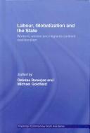 Cover of: Labour, Globalization and the State by Debdas Banerjee, Debdas Banerjee