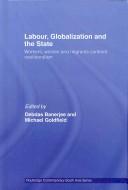 Cover of: Labor, globalization and the state: workers, women and migrants confront neoliberalism