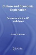 Cover of: Culture and Economic Explanation: Economics in the US and Japan (Routledge Frontiers of Political Economy)