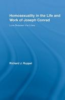 Homoeroticism and Homosexuality in the Life and Fiction of Joseph Conrad by Richard Ruppel