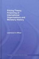 Cover of: Pricing Theory, Financing of International Organisations and Monetary History by Lawrenc Officer