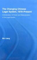 Cover of: The Changing Chinese Legal  System, 1978-Present: Centralization of Power and Rationalization of the Legal System (East Asia: History, Politics, Sociology, Culture)