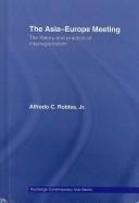 Cover of: The Asia-Europe Meeting: The Theory and Practice of Interregionalism (Routledge Contemporary Asia)
