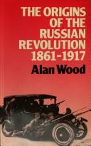 Cover of: The origins of the Russian Revolution, 1861-1917 by Alan Wood