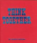 Cover of: Think Together by Robert Anthony