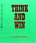 Cover of: Think and Win by Robert Anthony