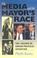 Cover of: The media and the mayor's race