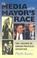 Cover of: The Media and the Mayor's Race