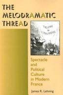 Cover of: The Melodramatic Thread: Spectacle and Political Culture in Modern France (Interdisciplinary Studies in History)