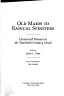 Cover of: Old Maids to Radical Spinsters: Unmarried Women in the Twentieth-Century Novel