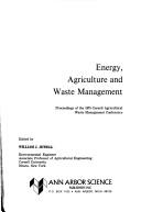 Cover of: Energy, agriculture, and waste management | Cornell Agricultural Waste Management Conference 1975.