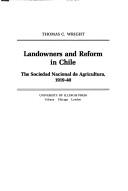 Cover of: Landowners and reform in Chile: the Sociedad Nacional de Agricultura, 1919-40