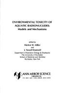 Environmental toxicity of aquatic radionuclides by Rochester International Conference on Environmental Toxicity (8th 1975), Morton W. Miller, J. Newell Stannard