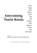 Cover of: Entertaining Tsarist Russia: Tales, Songs, Plays, Movies, Jokes, Ads, and Images from Russian Urban Life, 1779-1917 (Indiana-Michigan Studies in Russian & East European Studies)