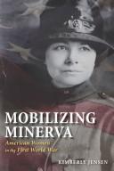 Cover of: Mobilizing Minerva: American Women in the First World War
