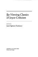 Cover of: Re-viewing classics of Joyce criticism by edited by Janet Egleson Dunleavy.