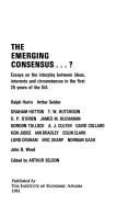 Cover of: The Emerging consensus?: Essays on the interplay between ideas, interests and circumstances in the first 25 years of the IEA /edited by Arthur Seldon.. --
