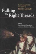 Cover of: Pulling the Right Threads: The Ethnographic Life and Legacy of Jane C. Goodale