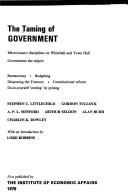 Cover of: The Taming of Government: Micro/MacRo Disciplines on Whitehall and Town Hall : Government the Culprit, Bureaucracy, Budgeting, Disarming the Treasury (Hobart Paper)