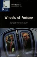 Cover of: Wheels of Fortune: Self-funding Infrastructure and the Free Market Case for a Land Tax