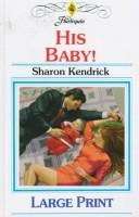 Cover of: His Baby! by Sharon Kendrick