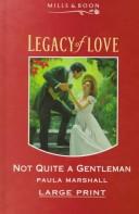 Cover of: Not Quite a Gentleman (Legacy of Love) by Paula Marshall