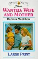 Cover of: Wanted Wife and Mother by Barbara McMahon